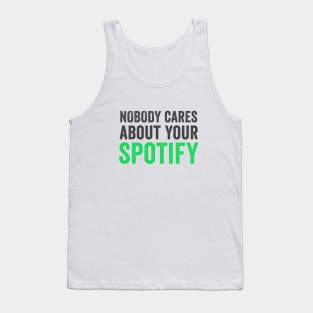 NOBODY CARES ABOUT YOUR SPOTIFY Tank Top